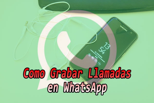 Cómo Grabar Llamadas de WhatsApp como-grabar-llamadas-en-whatsapp