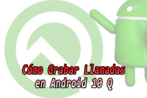 grabar-llamadas-android-10-q