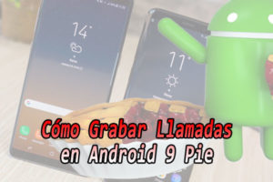 grabar-llamadas-android-9-pie