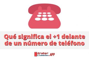 que significa el +1 delante del un numero de telefono